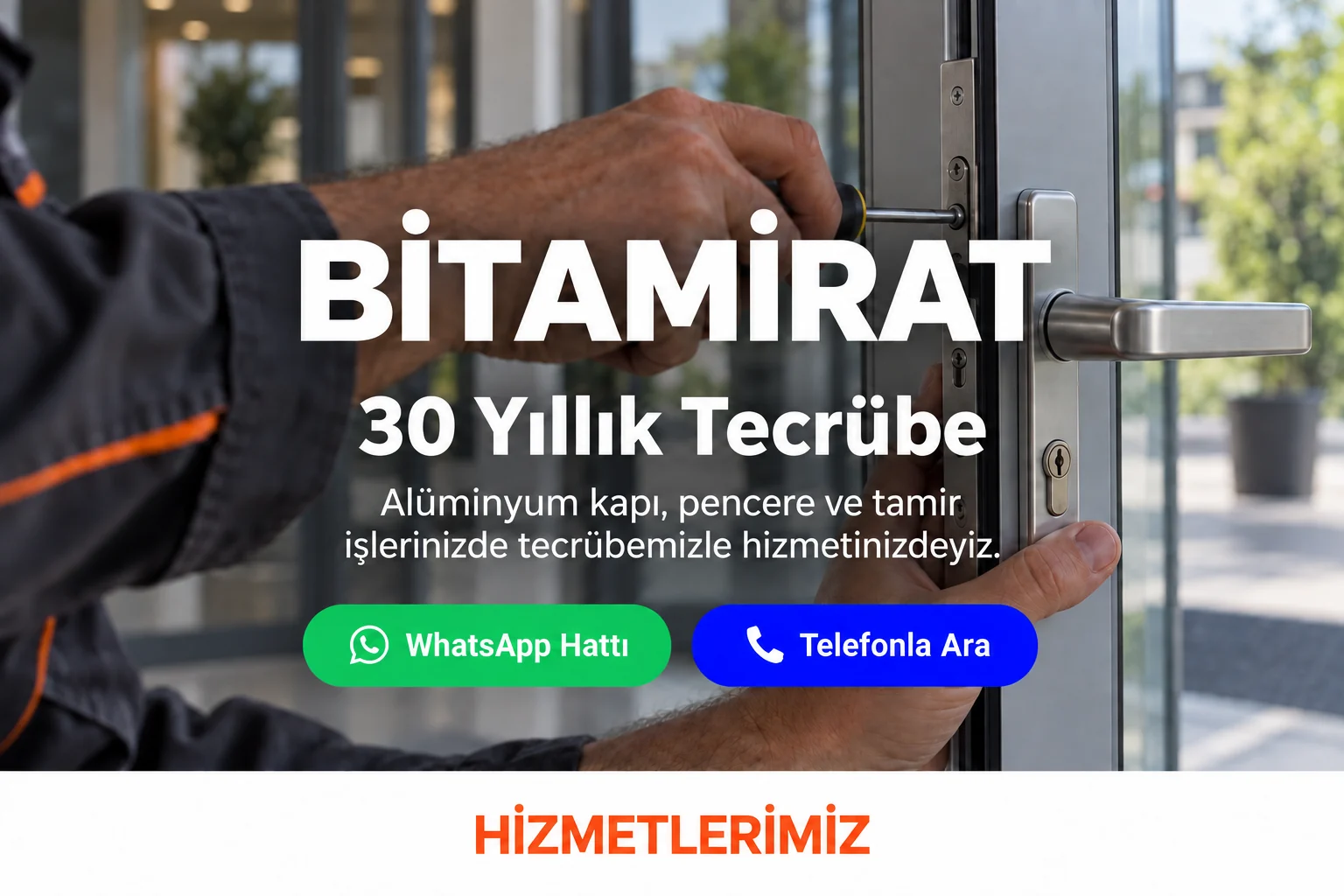 BİTAMİRAT. 30 Yıllık Tecrübe. Alüminyum kapı, pencere ve tamir işlerinizde tecrübemizle hizmetinizdeyiz. Hizmetlerimiz.